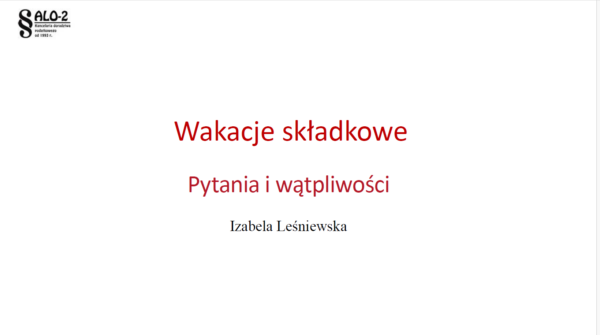 Wakacje składkowe. Pytania i wątpliwości. Iza Leśniewska