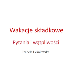 Wakacje składkowe. Pytania i wątpliwości. Iza Leśniewska